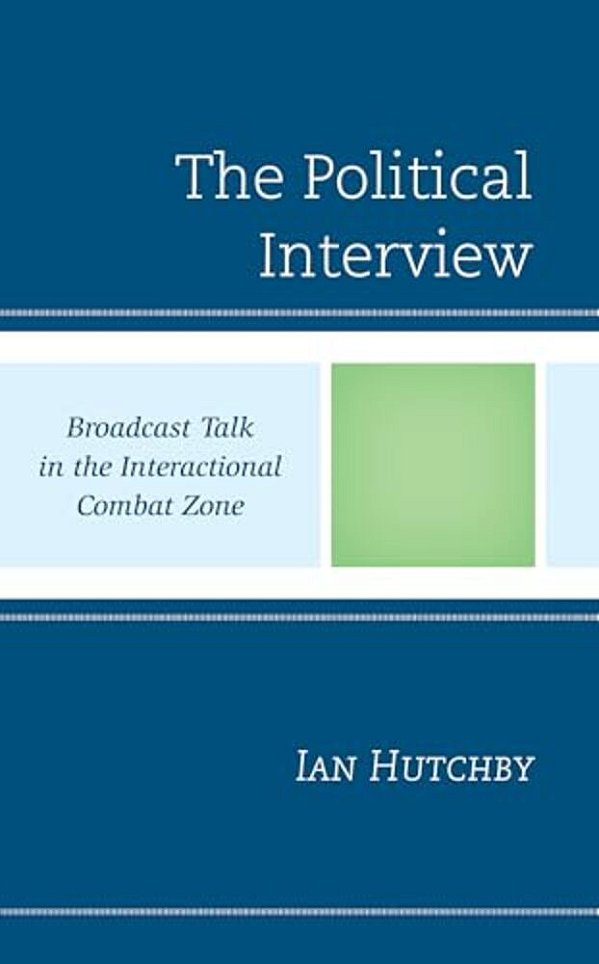 Political Interview: Broadcast Talk In The Interactional Combat Zone-..