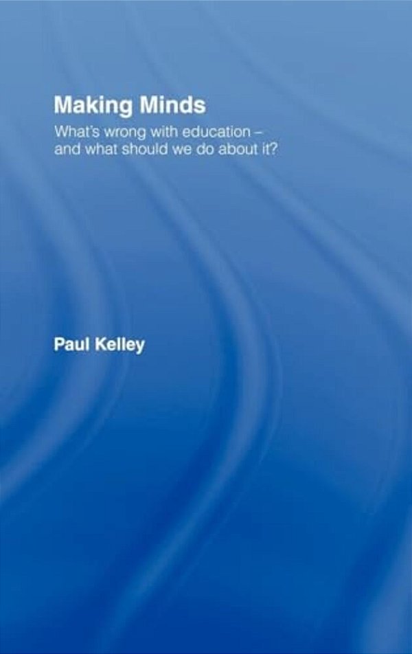 Making Minds: What's Wrong With Education - And What Should We Do About It?-..