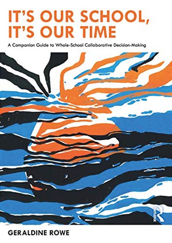 It's Our School, It's Our Time: A Companion Guide To Whole-School Collaborative Decision-Making-..