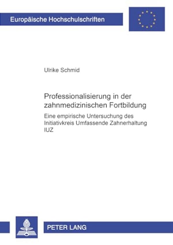 Professionalisierung In Der Zahnmedizinischen Fortbildung: Eine Empirische Untersuchung Des "Initiativkreis Umfassende Zahnerhaltung (Iuz)"-..