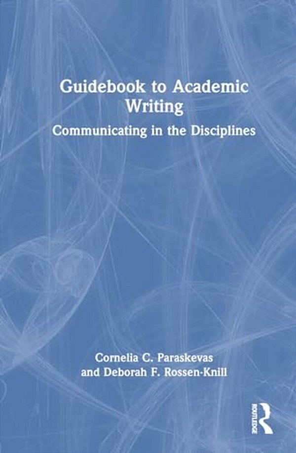 Guidebook To Academic Writing: Communicating In The Disciplines-..