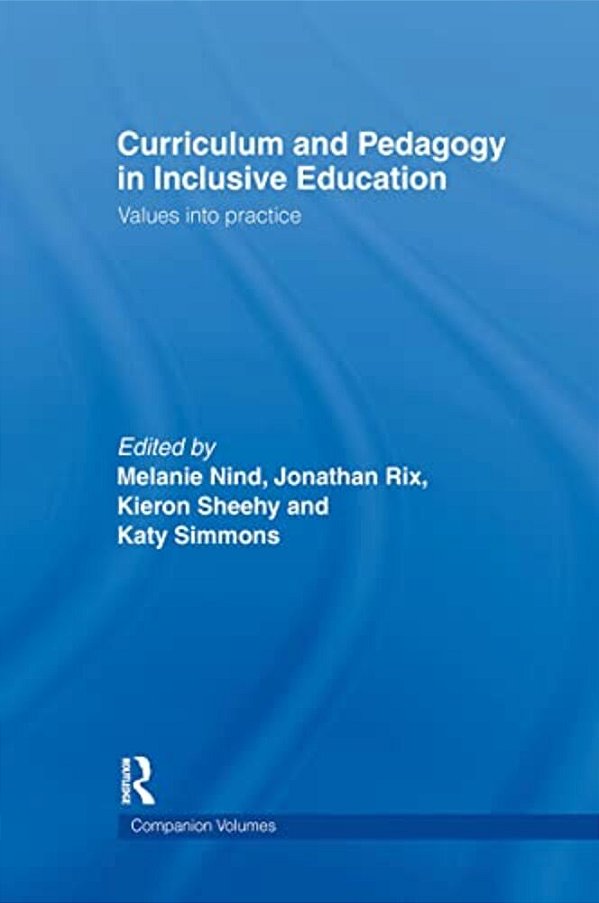 Curriculum And Pedagogy In Inclusive Education: Values Into Practice-..
