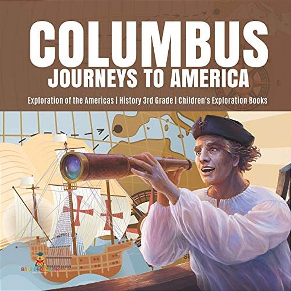 Columbus Journeys To America Exploration Of The Americas History 3RD Grade Children's Exploration Books-..
