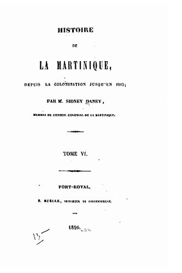 Histoire De La Martinique, Depuis La Colonisation Jusqu'En 1815 - Tome VI-..