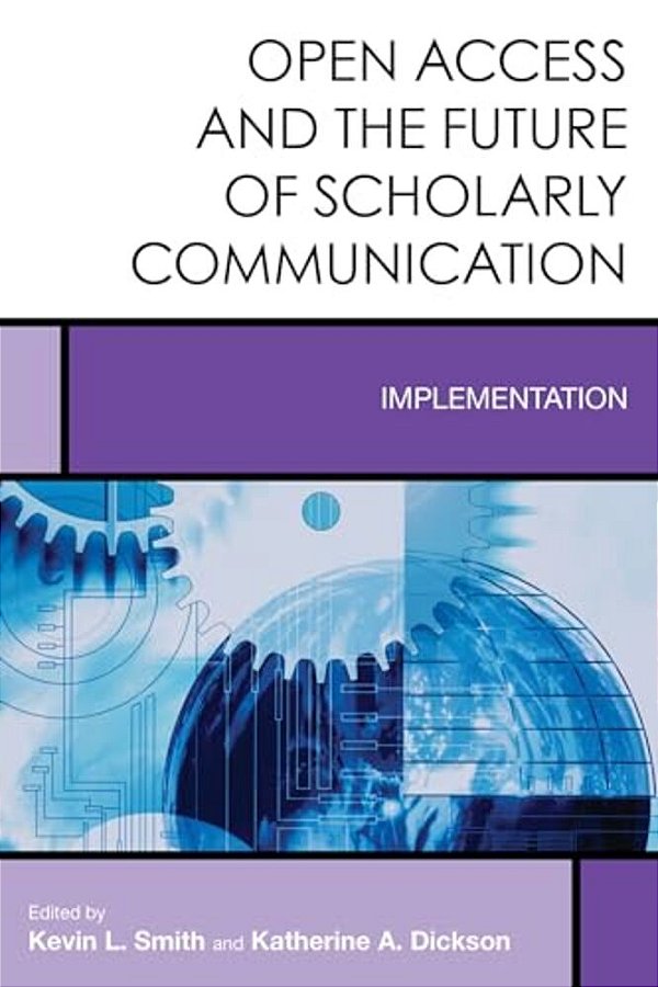 Open Access And The Future Of Scholarly Communication: Implementation-..
