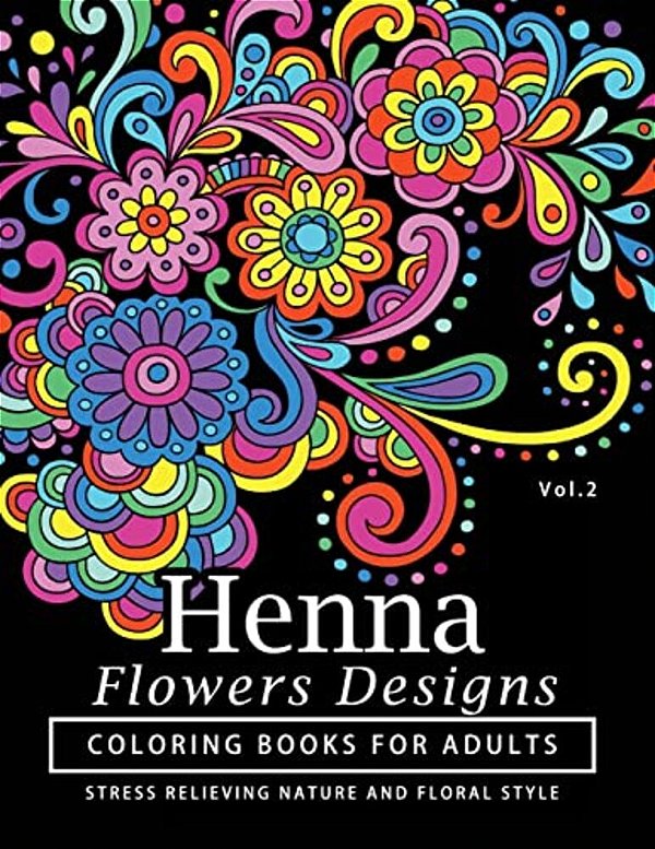 Henna Flowers Designs Coloring Books For Adults: An Adult Coloring Book Featuring Mandalas And Henna Inspired Flowers, Animals, Yoga Poses, And Paisle-..