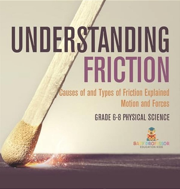 Understanding Friction Causes Of And Types Of Friction Explained Motion And Forces Grade 6-8 Physical Science-..