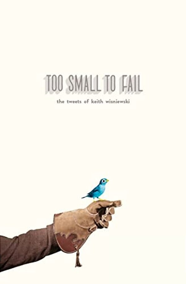 Too Small To Fail: The Tweets Of Keith Wisniewski-..