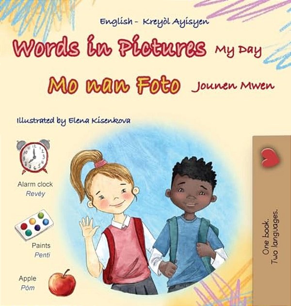 Words In Pictures - My Day (English Haitian Creole Bilingual Children's Book)-..