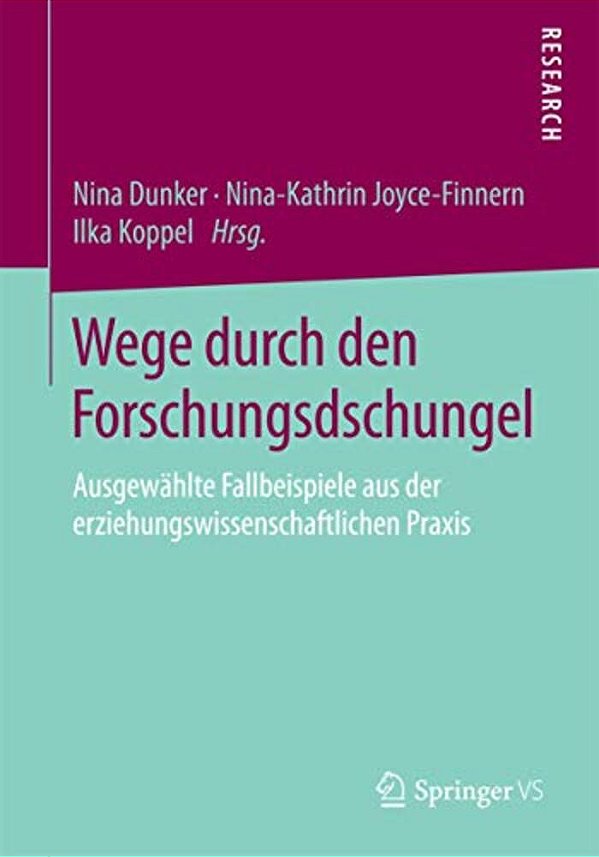 Wege Durch Den Forschungsdschungel: Ausgewählte Fallbeispiele Aus Der Erziehungswissenschaftlichen Praxis-..