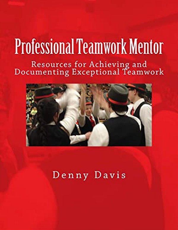 Professional Teamwork Mentor: Resources For Achieving And Documenting Exceptional Teamwork-..