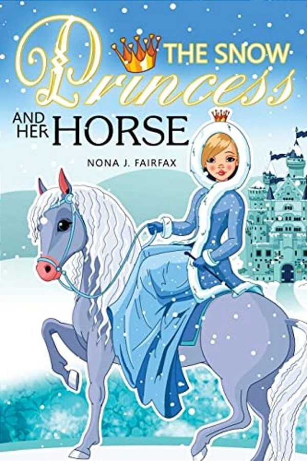 The Snow Princess And Her Horse: Children's Books, Kids Books, Bedtime Stories For Kids, Kids Fantasy Book (Unicorns: Kids Fantasy Books)-..