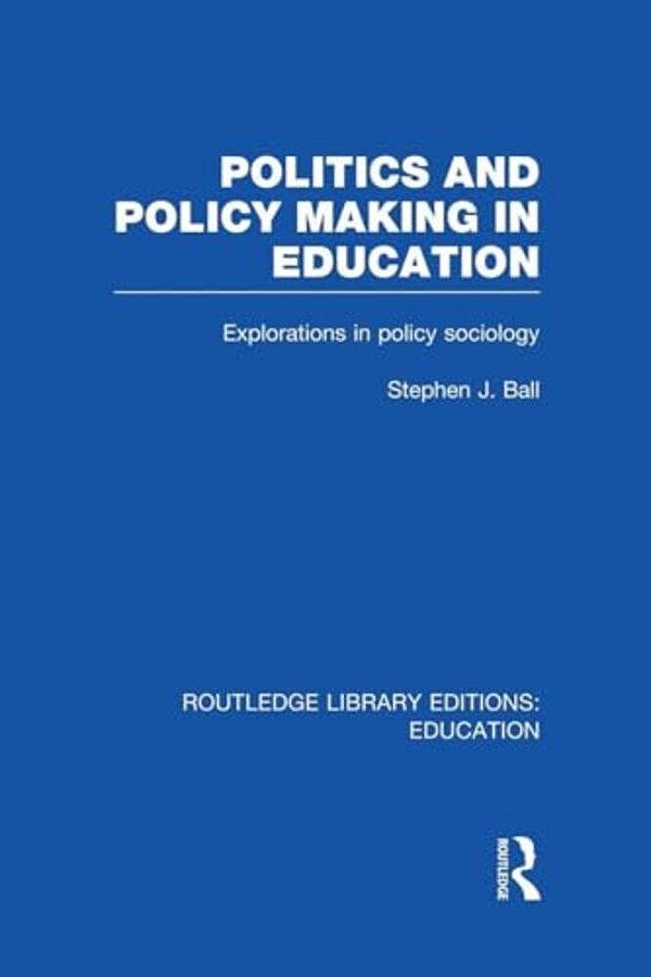 Politics And Policy Making In Education: Explorations In Sociology-..