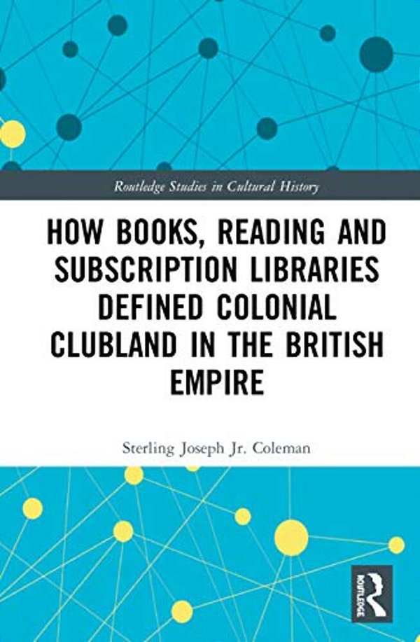 How Books, Reading And Subscription Libraries Defined Colonial Clubland In The British Empire-..