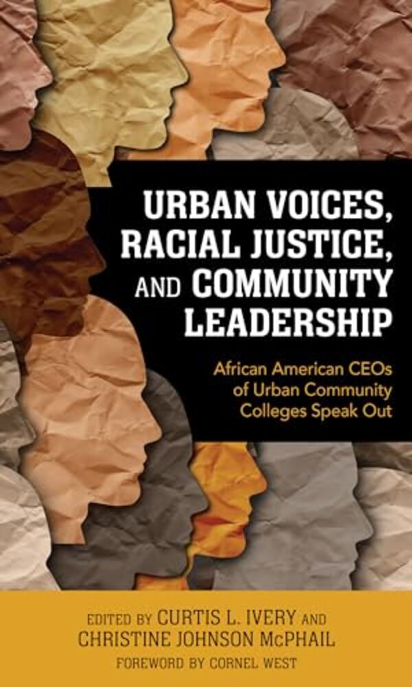 Urban Voices, Racial Justice, And Community Leadership: African American Ceos Of Urban Community Colleges Speak Out-..