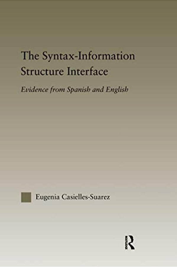 The Syntax-Information Structure Interface: Evidence From Spanish And English-..