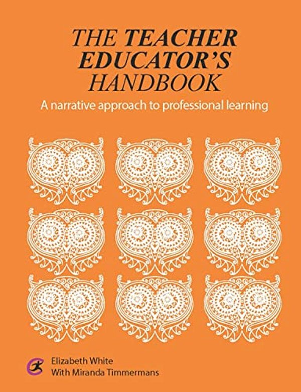 The Teacher Educator's Handbook: A Narrative Approach To Professional Learning-..