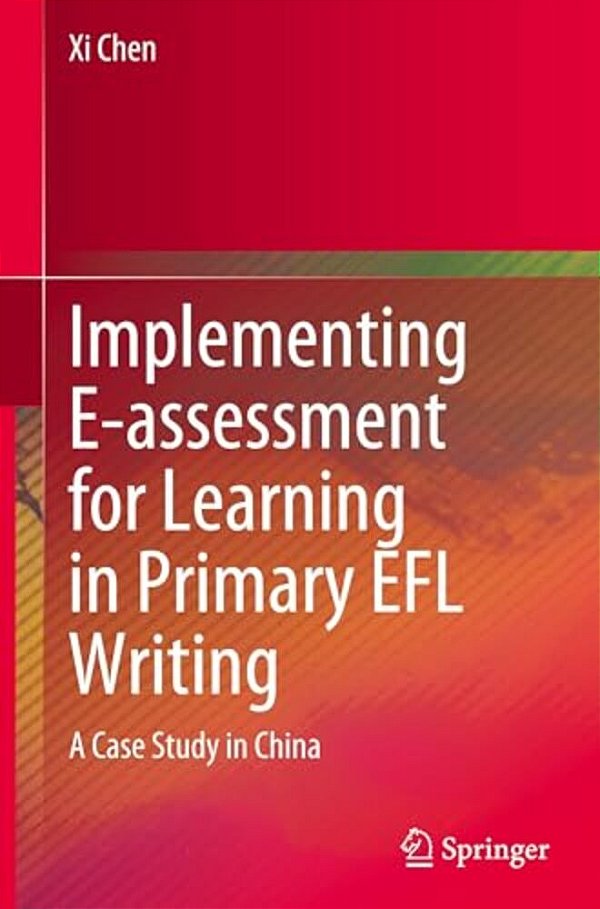 Implementing E-Assessment For Learning In Primary Efl Writing: A Case Study In China-..