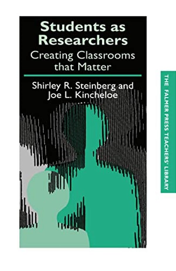Students As Researchers: Creating Classrooms That Matter-..