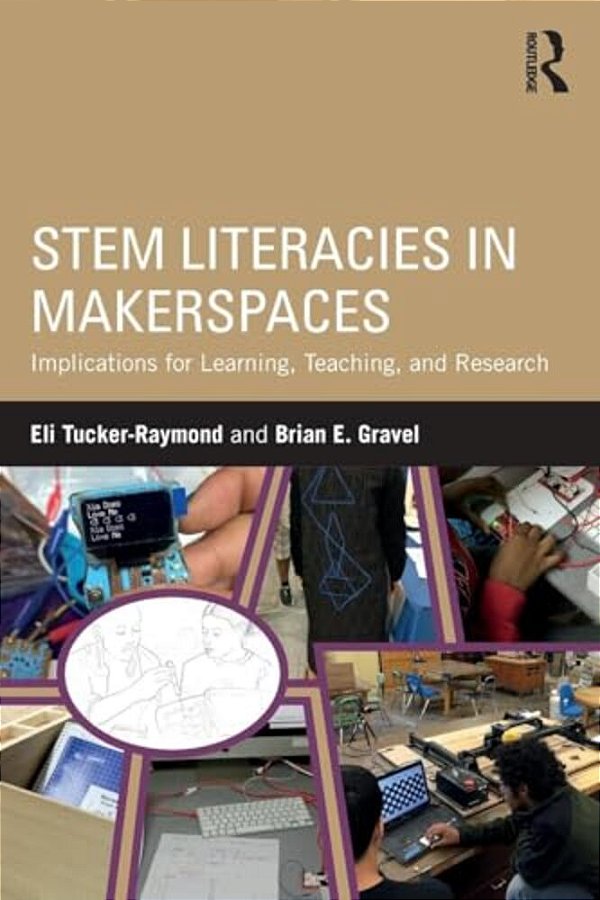 Stem Literacies In Makerspaces: Implications For Learning, Teaching, And Research-..