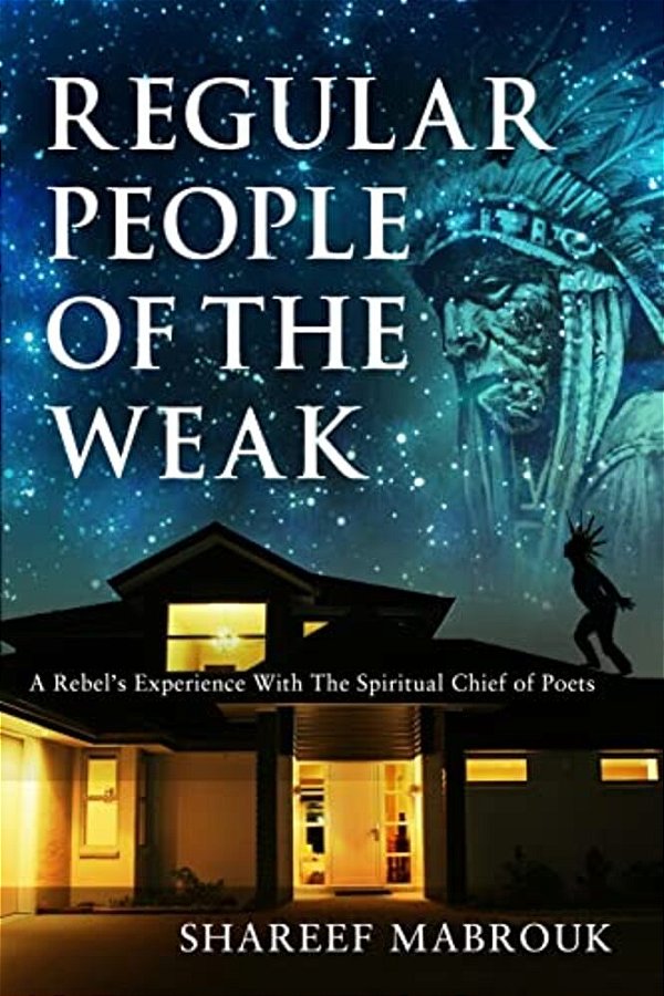 Regular People Of The Weak: A Rebel's Experience With The Spiritual Chief Of Poets-..