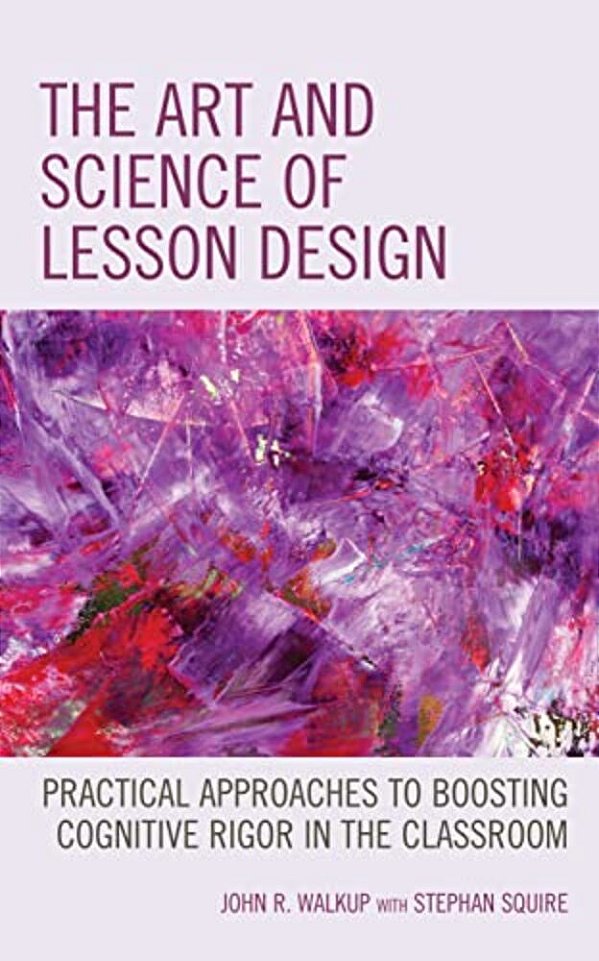 Art And Science Of Lesson Design: Practical Approaches To Boosting Cognitive Rigor In The Classroom-..