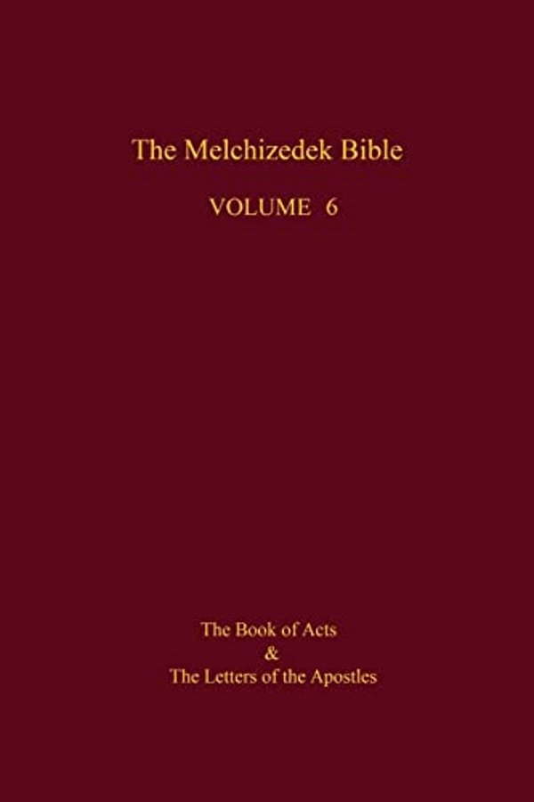 The Melchizedek Bible, Volume 6: The Book Of Acts And The Letters Of The Apostles-..