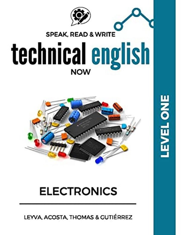 Speak, Read & Write Technical English Now: Electronics - Level 1-..