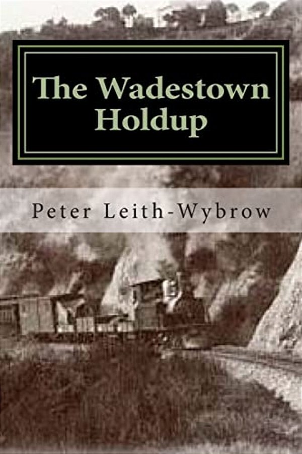 The Wadestown Holdup: A Story Involving Trains-..