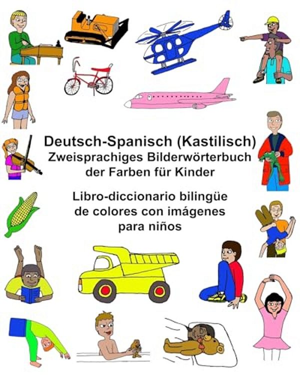 Deutsch-Spanisch Kastilisch Zweisprachiges Bilderwörterbuch Der Farben Für Kinder Libro-Diccionario Bilingüe De Colores Con Imágenes Para Niños-..