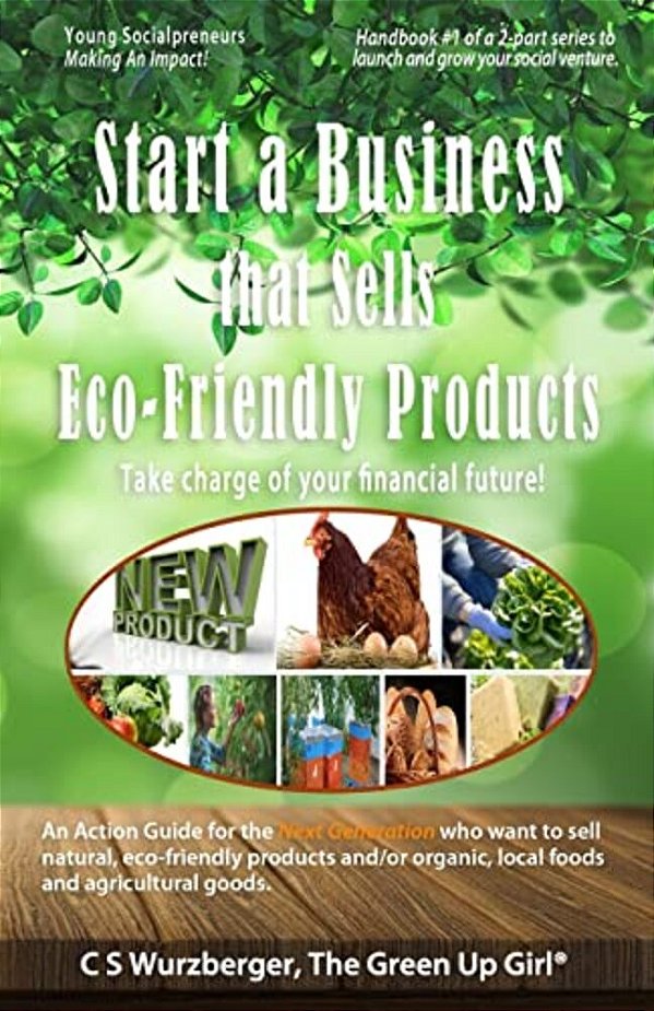 Start A Business That Sells Eco-Friendly Products: Take Charge Of Your Financial Future!-..