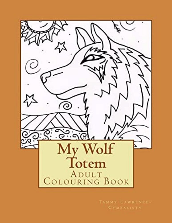 My Wolf Totem: Adult Colouring Book-..