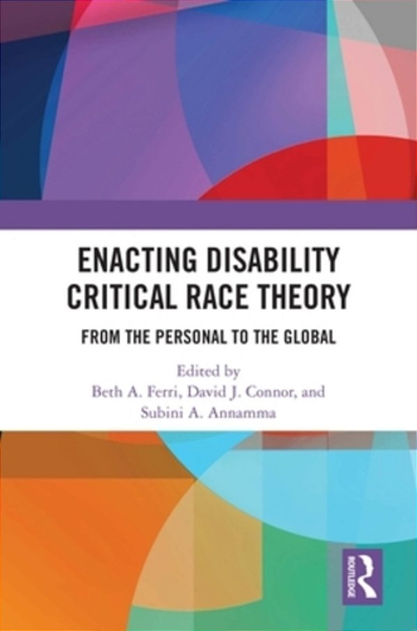Enacting Disability Critical Race Theory: From The Personal To The Global-..