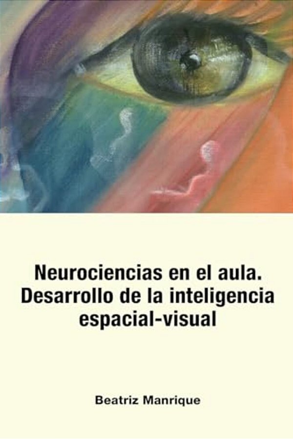 Neurociencias En El Aula.: Desarrollo De La Inteligencia Espacial-Visual-..