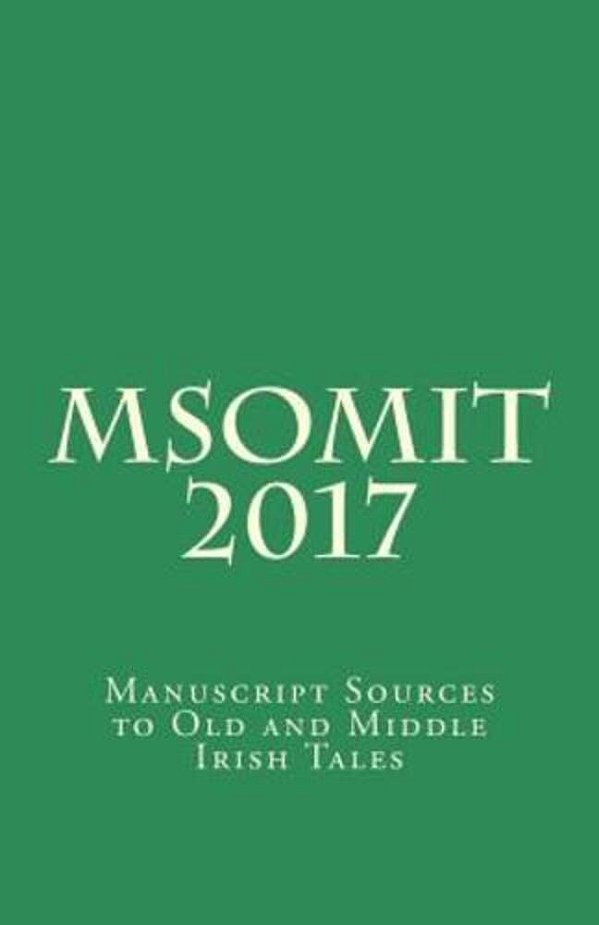 Msomit 2017: Manuscript Sources To Old And Middle Irish Tales-..