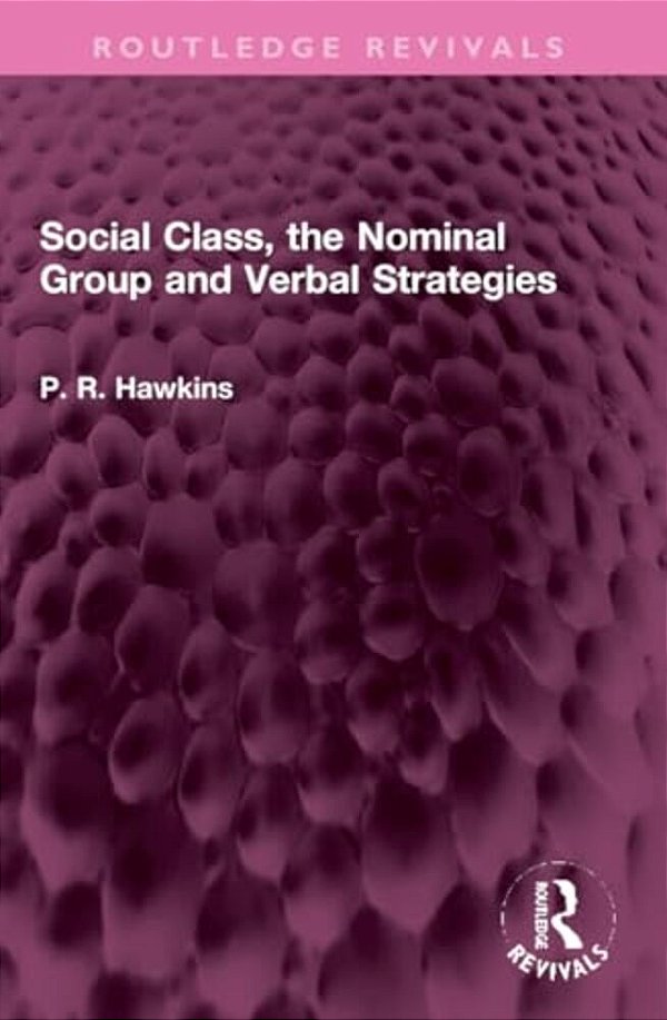 Social Class, The Nominal Group And Verbal Strategies-..