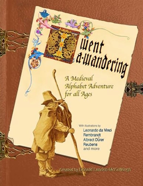 I Went A-Wandering: An Illuminated Story Of A Medieval Boy-..