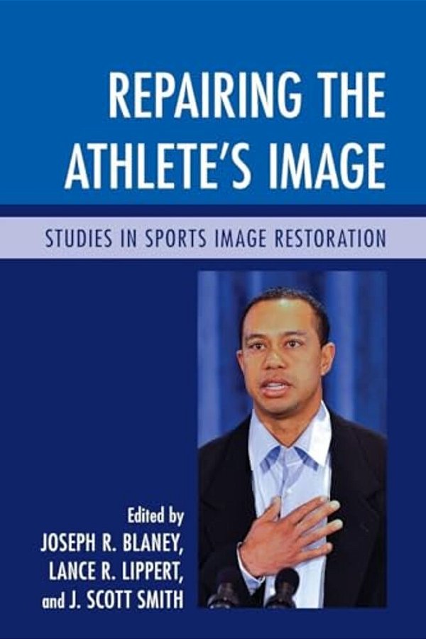 Repairing The Athlete's Image: Studies In Sports Image Restoration-..