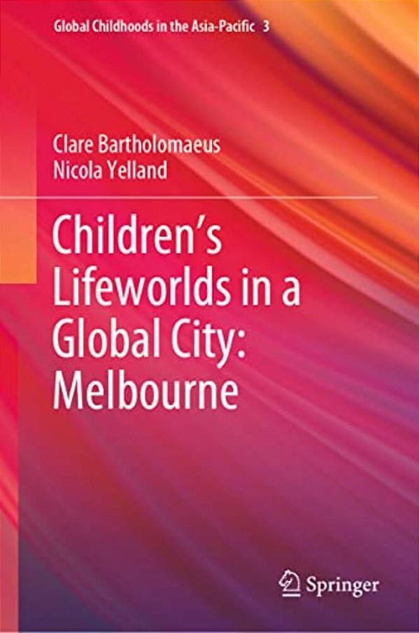 Children's Lifeworlds In A Global City: Melbourne-..