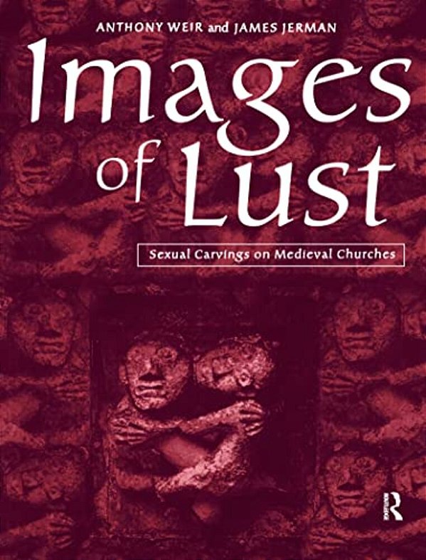 Images Of Lust: Sexual Carvings On Medieval Churches-..