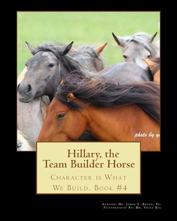 Hillary The Team Builder Horse: Character Is What We Build-..