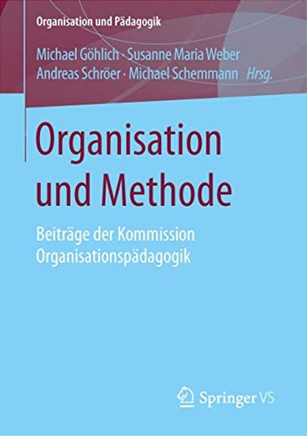 Organisation Und Methode: Beiträge Der Kommission Organisationspädagogik-..