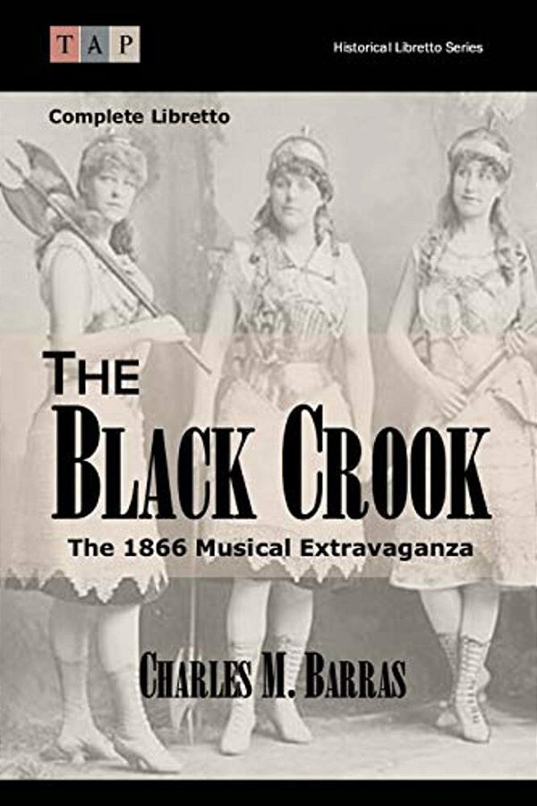 The Black Crook: The 1866 Musical Extravaganza: Complete Libretto-..