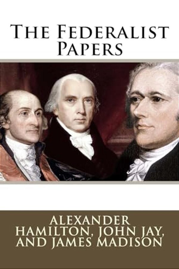 The Federalist Papers Alexander Hamilton, John Jay, And James Madison-..