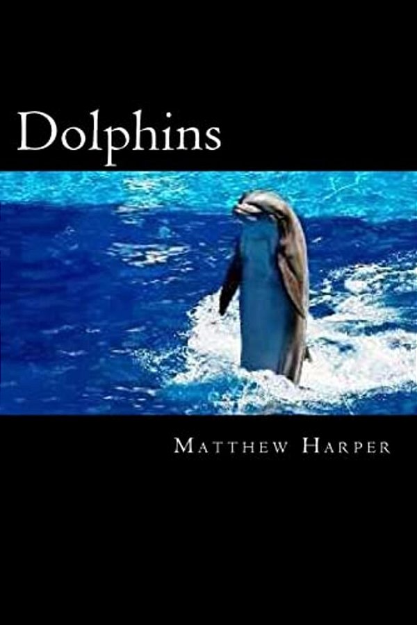 Dolphins: A Fascinating Book Containing Dolphin Facts, Trivia, Images & Memory Recall Quiz: Suitable For Adults & Children-..