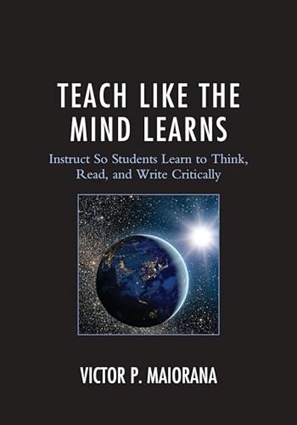 Teach Like The Mind Learns: Instruct So Students Learn To Think, Read, And Write Critically-..