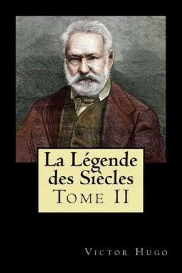 La Légende Des Siècles: Tome II (French Edition)-..