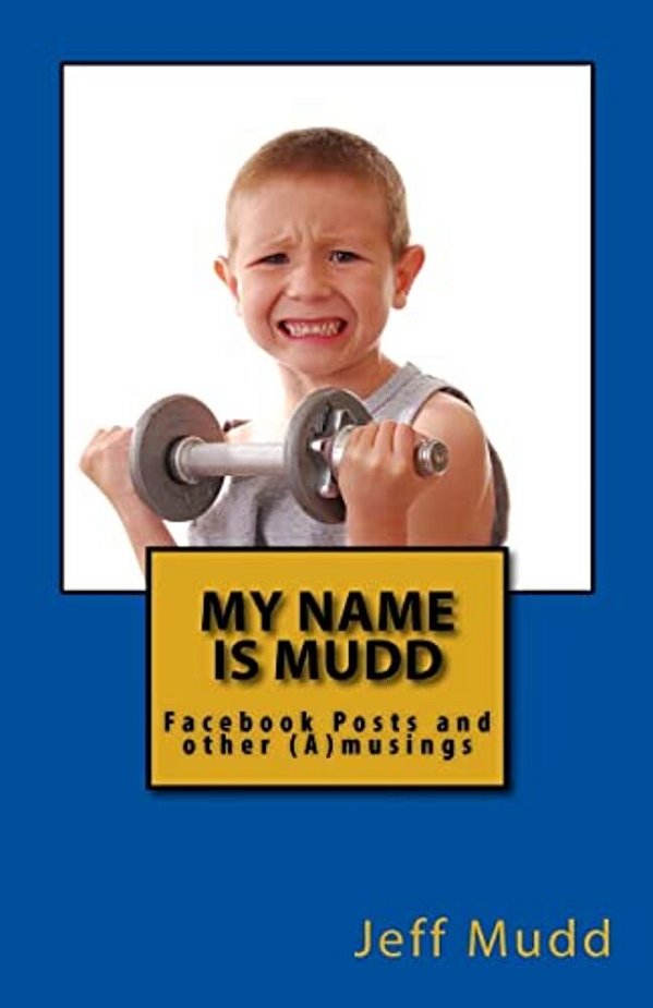My Name Is Mudd: Facebook Posts And Other (A)musings-..