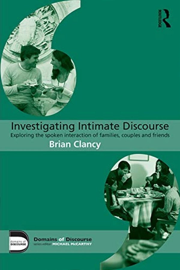 Investigating Intimate Discourse: Exploring The Spoken Interaction Of Families, Couples And Friends-..
