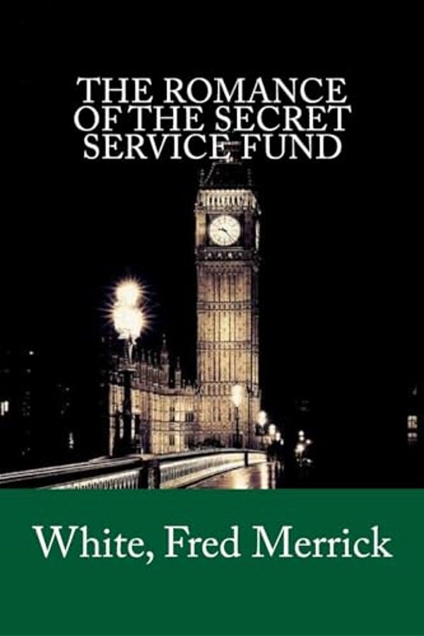 The Romance Of The Secret Service Fund-..